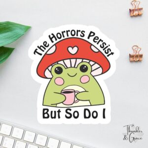 The Horrors Persist But So Do I Frog Sticker