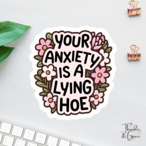 Your Anxiety Is A Lying Hoe Sticker